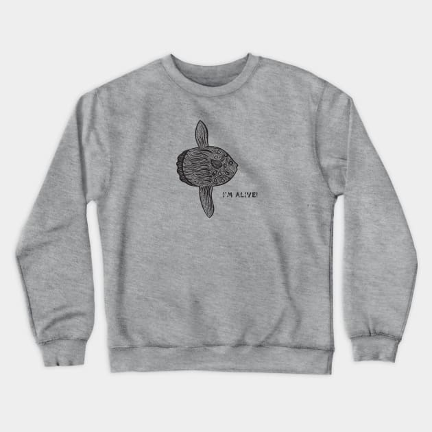 Mola Mola or Ocean Sunfish - I'm Alive! - meaningful animal design Crewneck Sweatshirt by Green Paladin